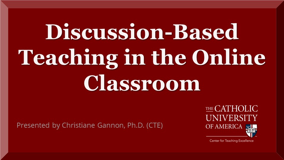 discussion-based teaching in the online classroom, presented by christiane Gannon ph d from CTE 